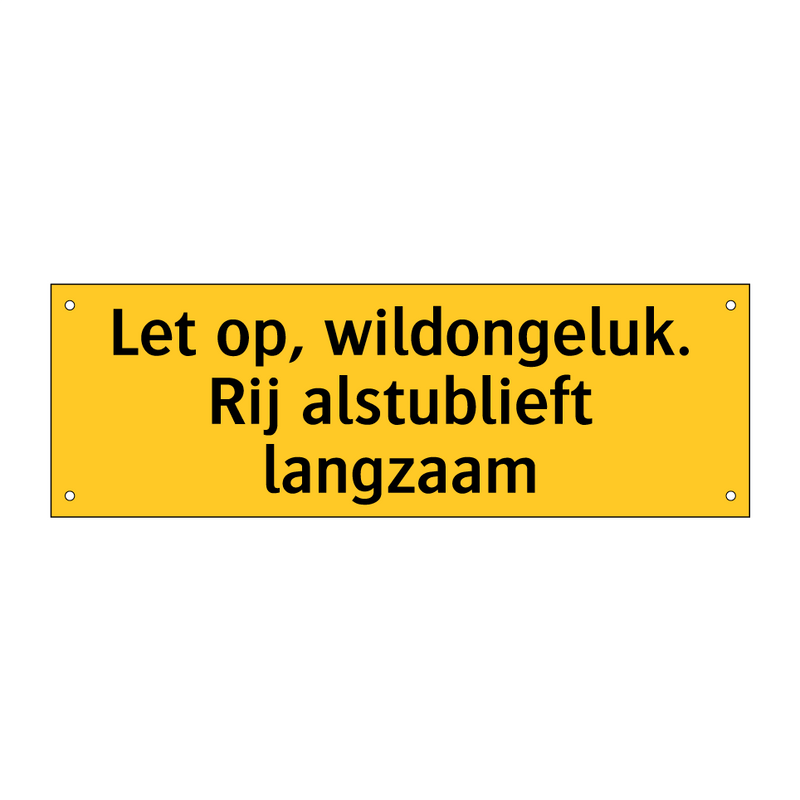 Let op, wildongeluk. Rij alstublieft langzaam & Let op, wildongeluk. Rij alstublieft langzaam