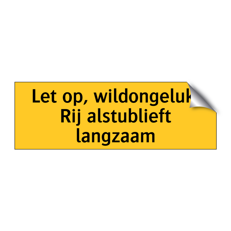 Let op, wildongeluk. Rij alstublieft langzaam & Let op, wildongeluk. Rij alstublieft langzaam