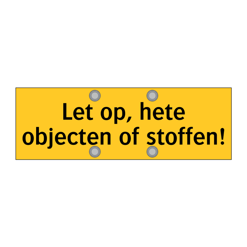 Let op, hete objecten of stoffen! & Let op, hete objecten of stoffen!