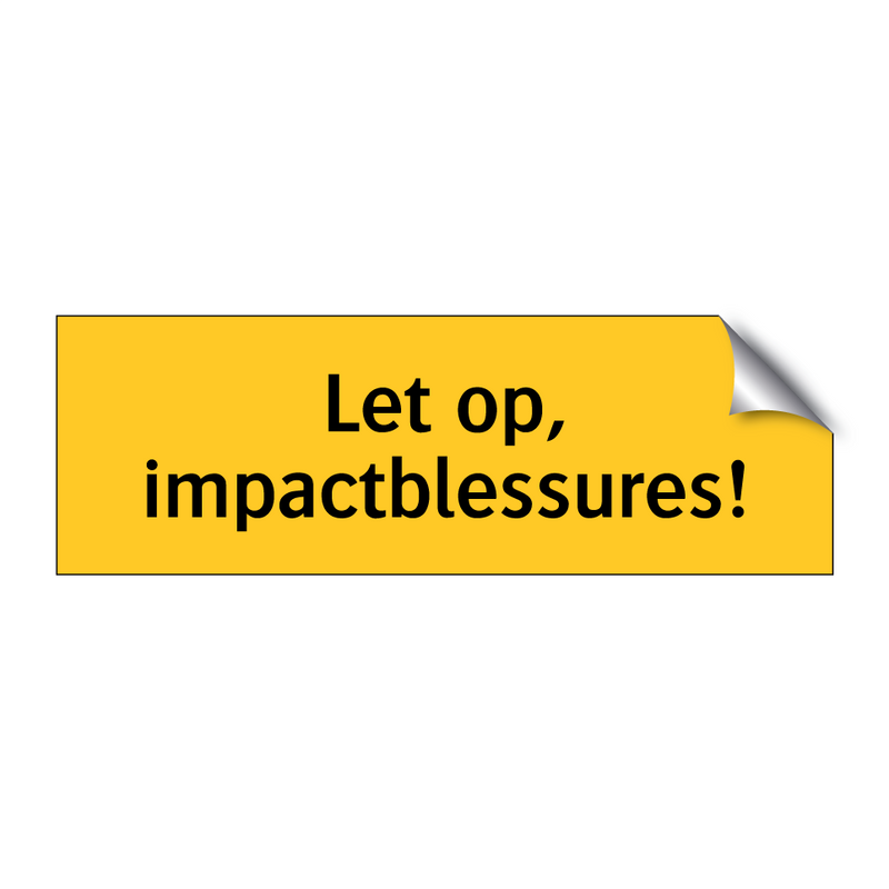 Let op, impactblessures! & Let op, impactblessures! & Let op, impactblessures!