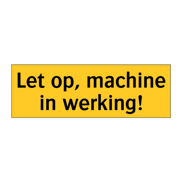 Let op, machine in werking! & Let op, machine in werking! & Let op, machine in werking!