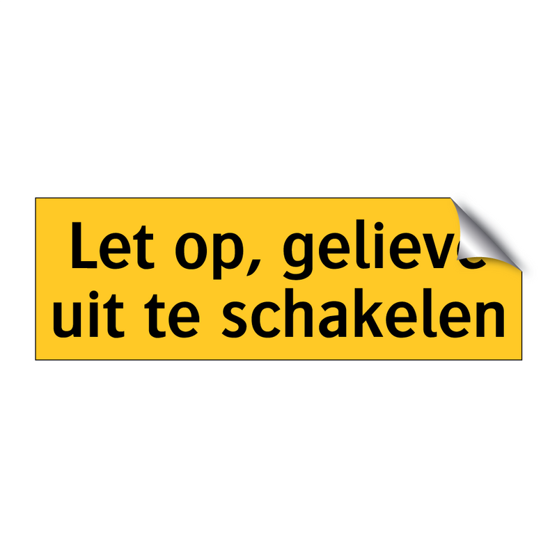 Let op, gelieve uit te schakelen & Let op, gelieve uit te schakelen