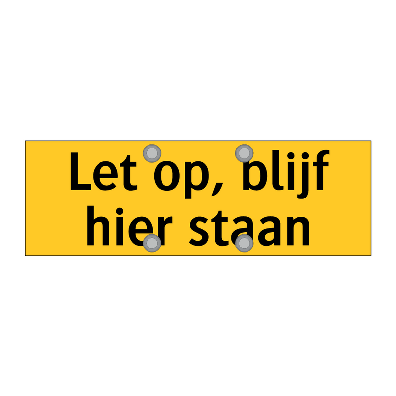 Let op, blijf hier staan & Let op, blijf hier staan & Let op, blijf hier staan