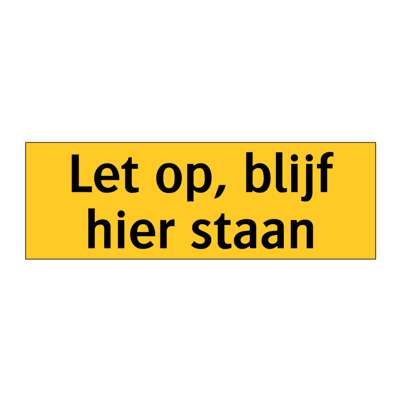 Let op, blijf hier staan & Let op, blijf hier staan & Let op, blijf hier staan