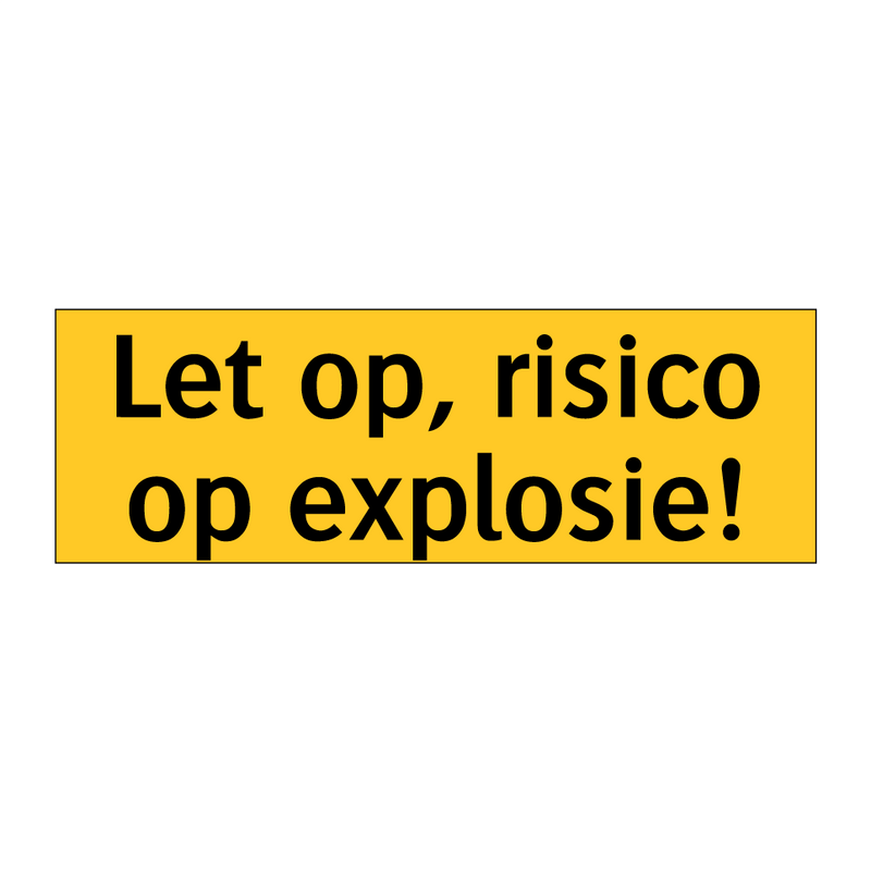 Let op, risico op explosie! & Let op, risico op explosie! & Let op, risico op explosie!