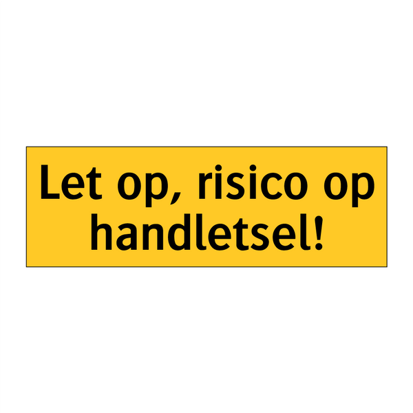 Let op, risico op handletsel! & Let op, risico op handletsel! & Let op, risico op handletsel!