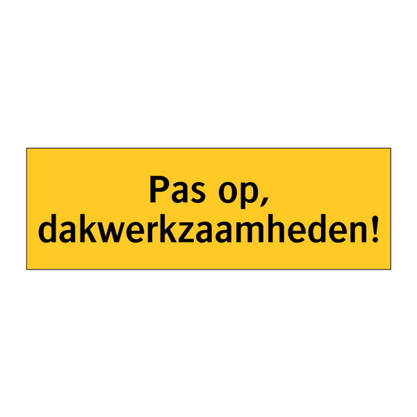 Pas op, dakwerkzaamheden! & Pas op, dakwerkzaamheden! & Pas op, dakwerkzaamheden!