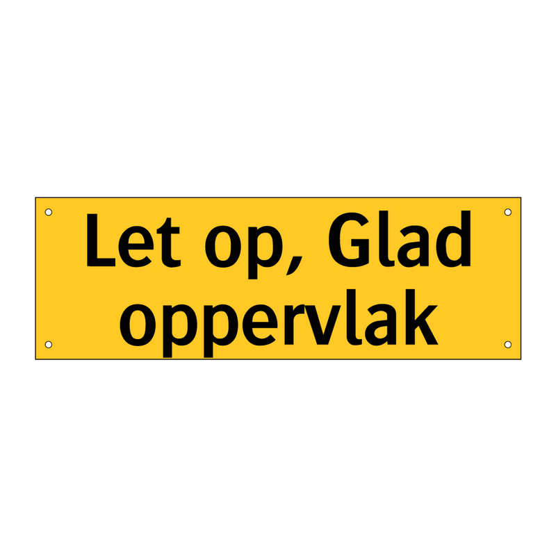 Let op, Glad oppervlak & Let op, Glad oppervlak & Let op, Glad oppervlak & Let op, Glad oppervlak