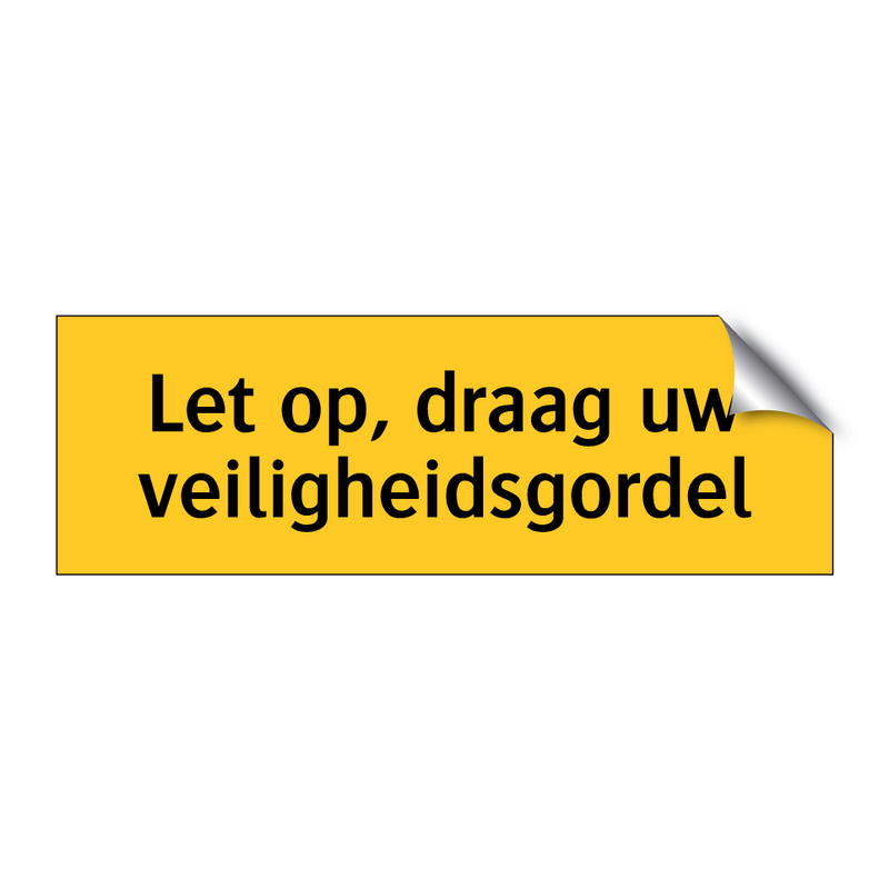 Let op, draag uw veiligheidsgordel & Let op, draag uw veiligheidsgordel