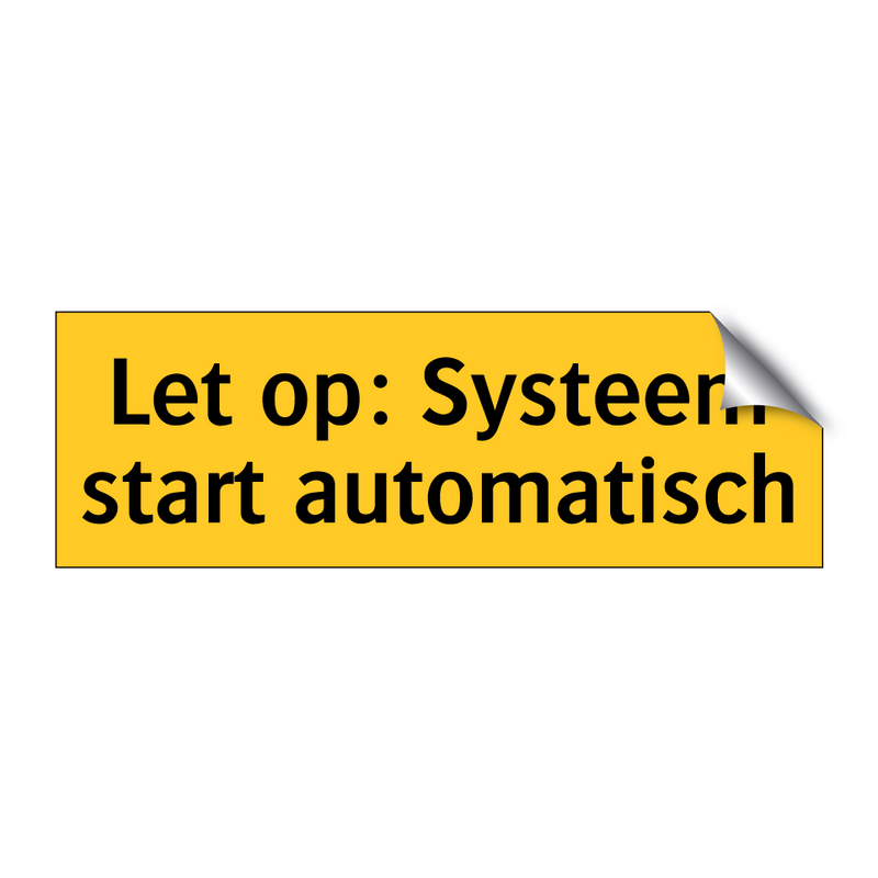 Let op: Systeem start automatisch & Let op: Systeem start automatisch