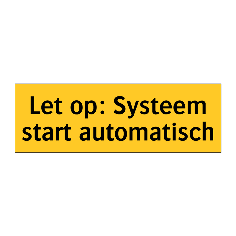 Let op: Systeem start automatisch & Let op: Systeem start automatisch