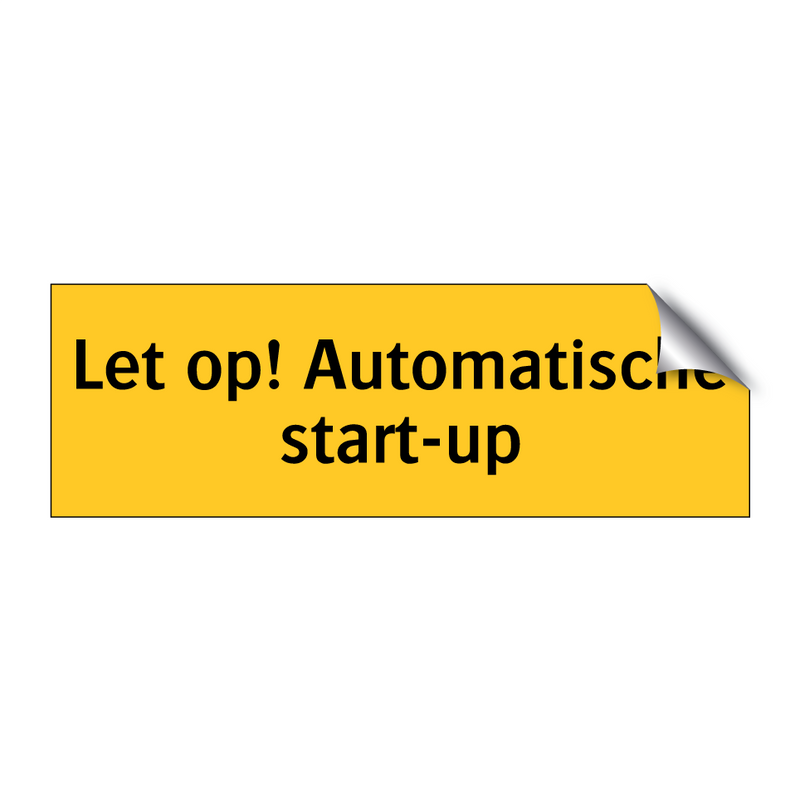 Let op! Automatische start-up & Let op! Automatische start-up & Let op! Automatische start-up