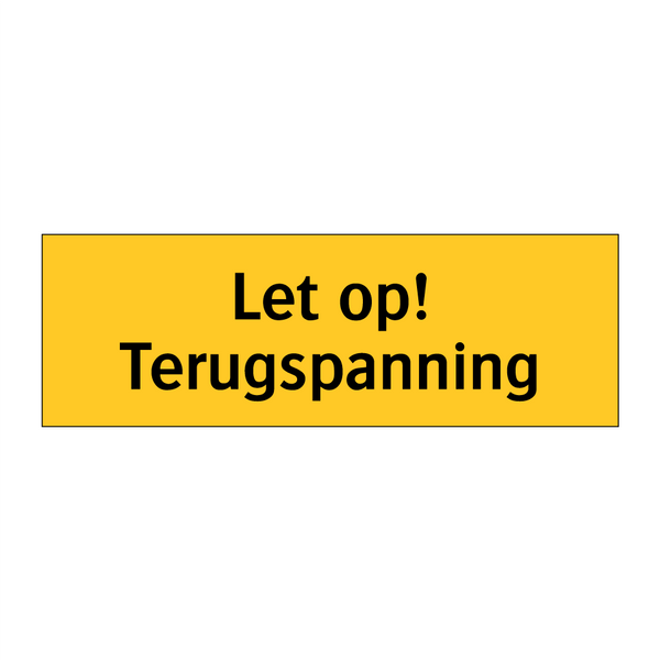 Let op! Terugspanning & Let op! Terugspanning & Let op! Terugspanning & Let op! Terugspanning