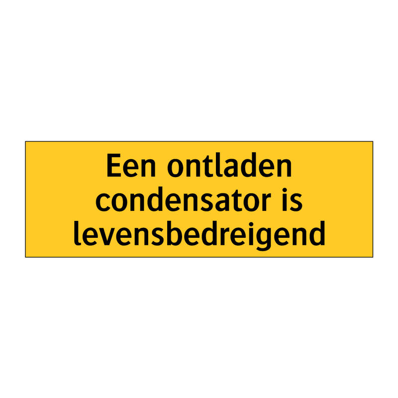 Een ontladen condensator is levensbedreigend & Een ontladen condensator is levensbedreigend