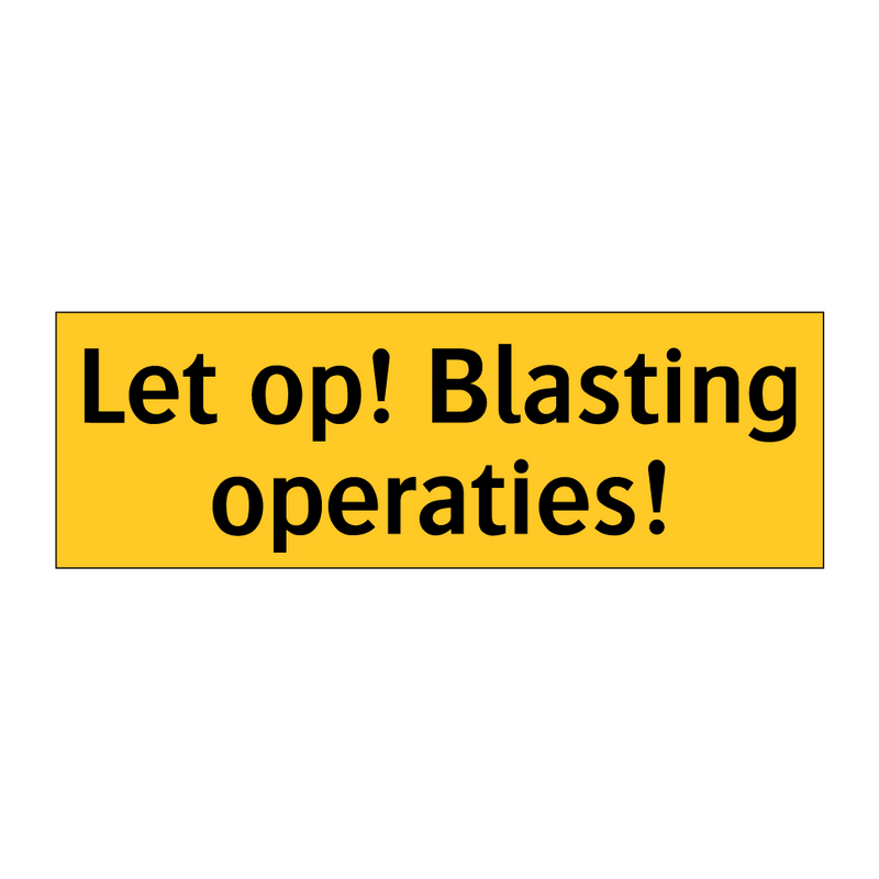 Let op! Blasting operaties! & Let op! Blasting operaties! & Let op! Blasting operaties!