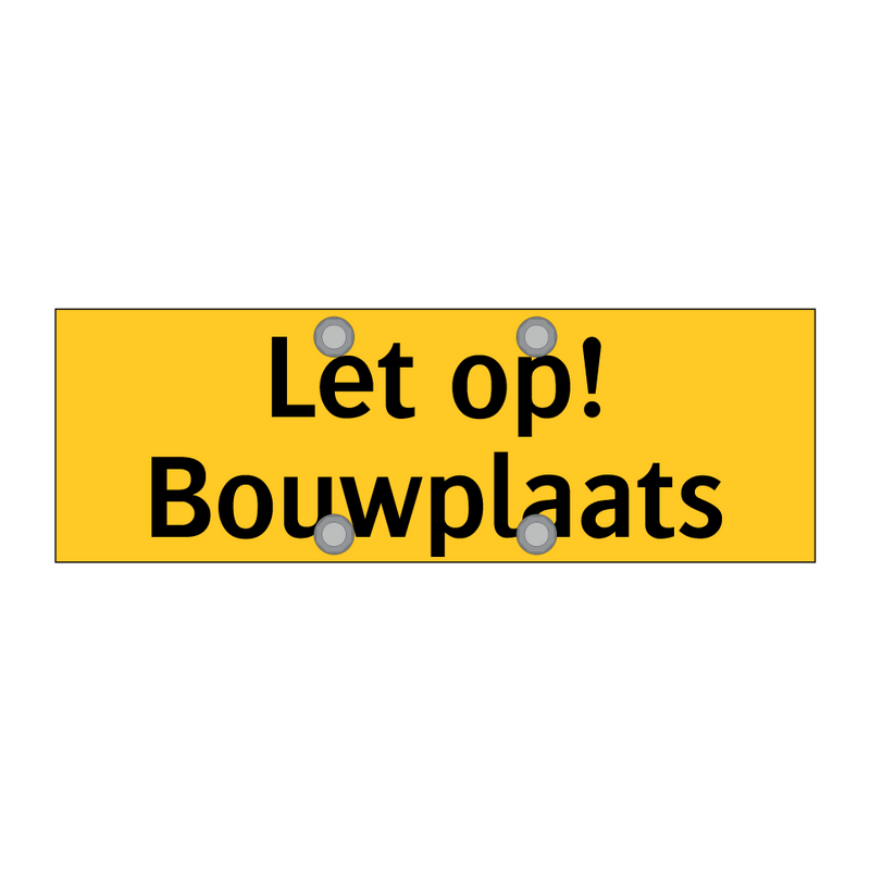 Let op! Bouwplaats & Let op! Bouwplaats & Let op! Bouwplaats