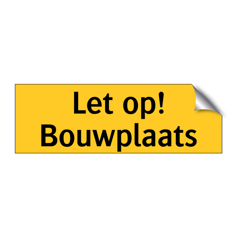 Let op! Bouwplaats & Let op! Bouwplaats & Let op! Bouwplaats & Let op! Bouwplaats