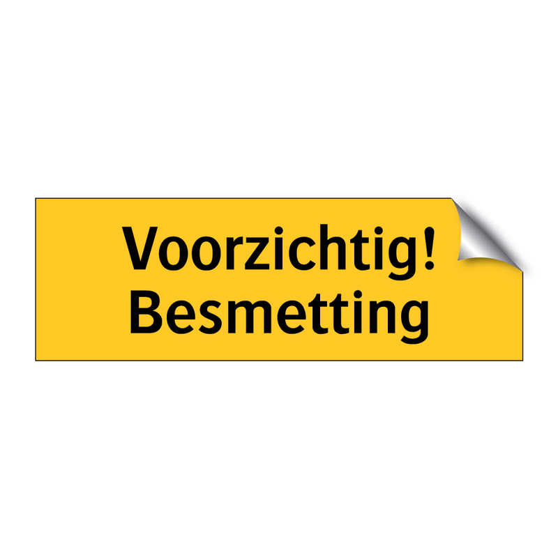 Voorzichtig! Besmetting & Voorzichtig! Besmetting & Voorzichtig! Besmetting