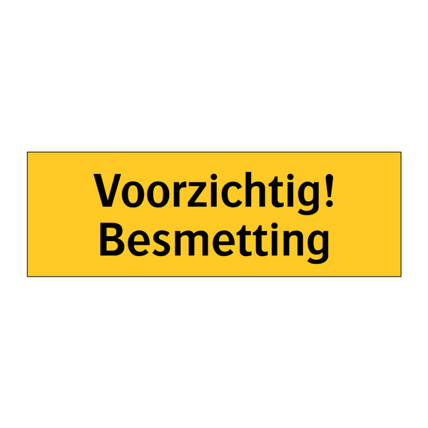 Voorzichtig! Besmetting & Voorzichtig! Besmetting & Voorzichtig! Besmetting