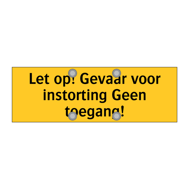 Let op! Gevaar voor instorting Geen toegang! & Let op! Gevaar voor instorting Geen toegang!