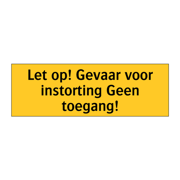 Let op! Gevaar voor instorting Geen toegang! & Let op! Gevaar voor instorting Geen toegang!