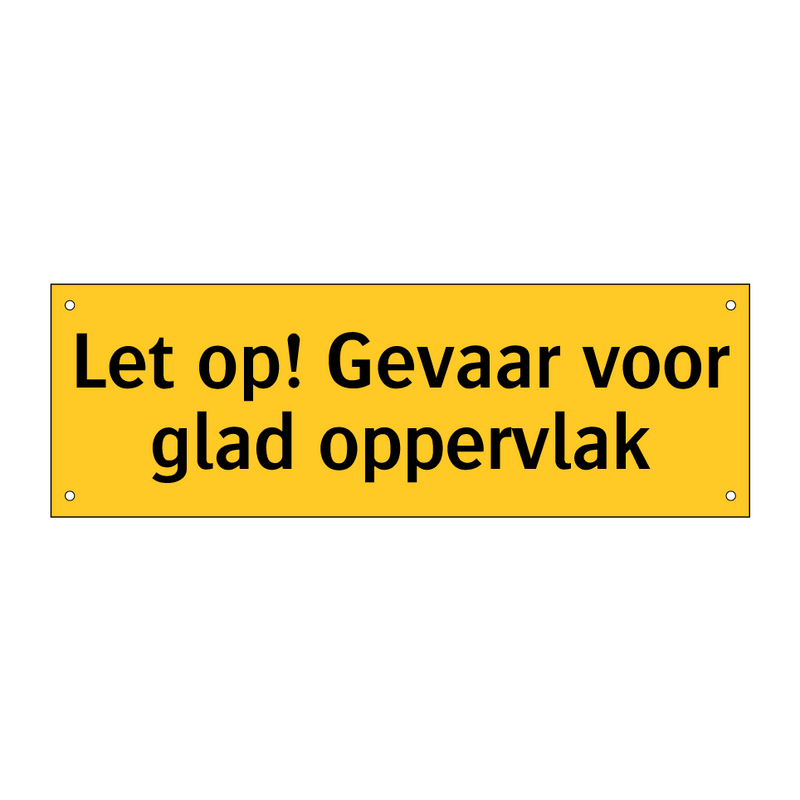 Let op! Gevaar voor glad oppervlak & Let op! Gevaar voor glad oppervlak