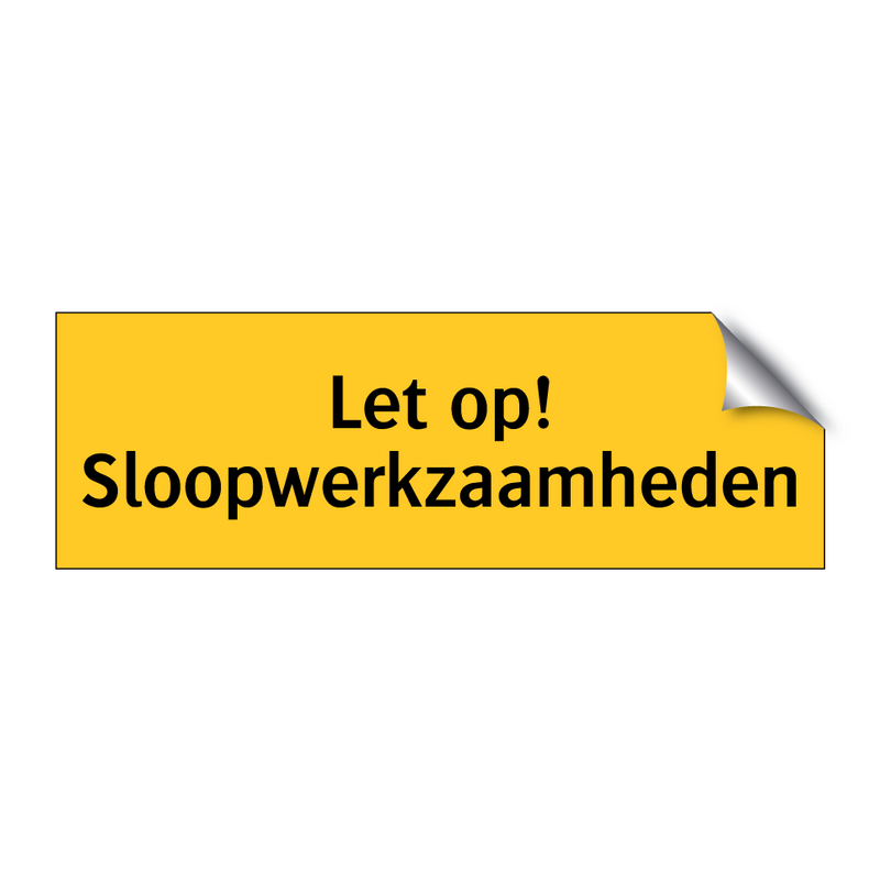 Let op! Sloopwerkzaamheden & Let op! Sloopwerkzaamheden & Let op! Sloopwerkzaamheden