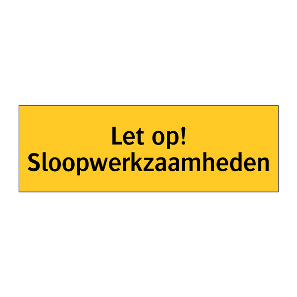 Let op! Sloopwerkzaamheden & Let op! Sloopwerkzaamheden & Let op! Sloopwerkzaamheden