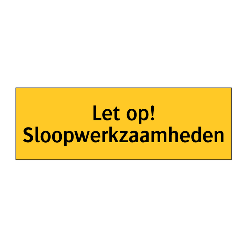 Let op! Sloopwerkzaamheden & Let op! Sloopwerkzaamheden & Let op! Sloopwerkzaamheden