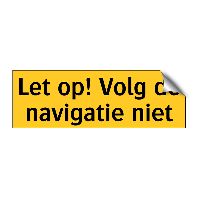 Let op! Volg de navigatie niet & Let op! Volg de navigatie niet & Let op! Volg de navigatie niet