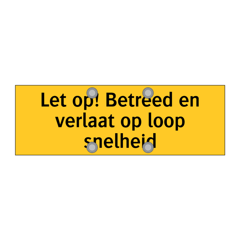 Let op! Betreed en verlaat op loop snelheid & Let op! Betreed en verlaat op loop snelheid