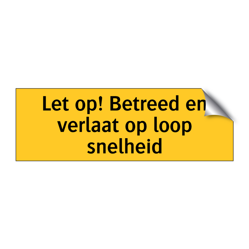 Let op! Betreed en verlaat op loop snelheid & Let op! Betreed en verlaat op loop snelheid