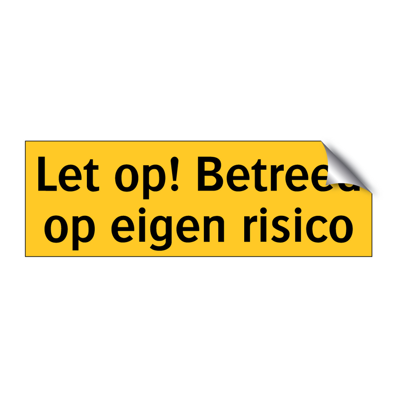 Let op! Betreed op eigen risico & Let op! Betreed op eigen risico & Let op! Betreed op eigen risico