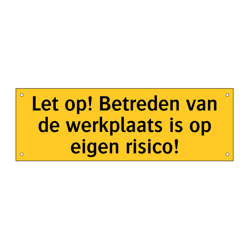 Let op! Betreden van de werkplaats is op eigen risico!