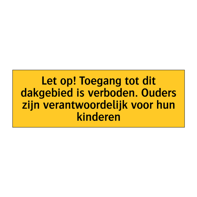 Let op! Toegang tot dit dakgebied is verboden. Ouders /.../