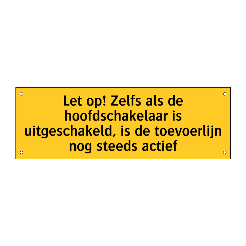 Let op! Zelfs als de hoofdschakelaar is uitgeschakeld, /.../