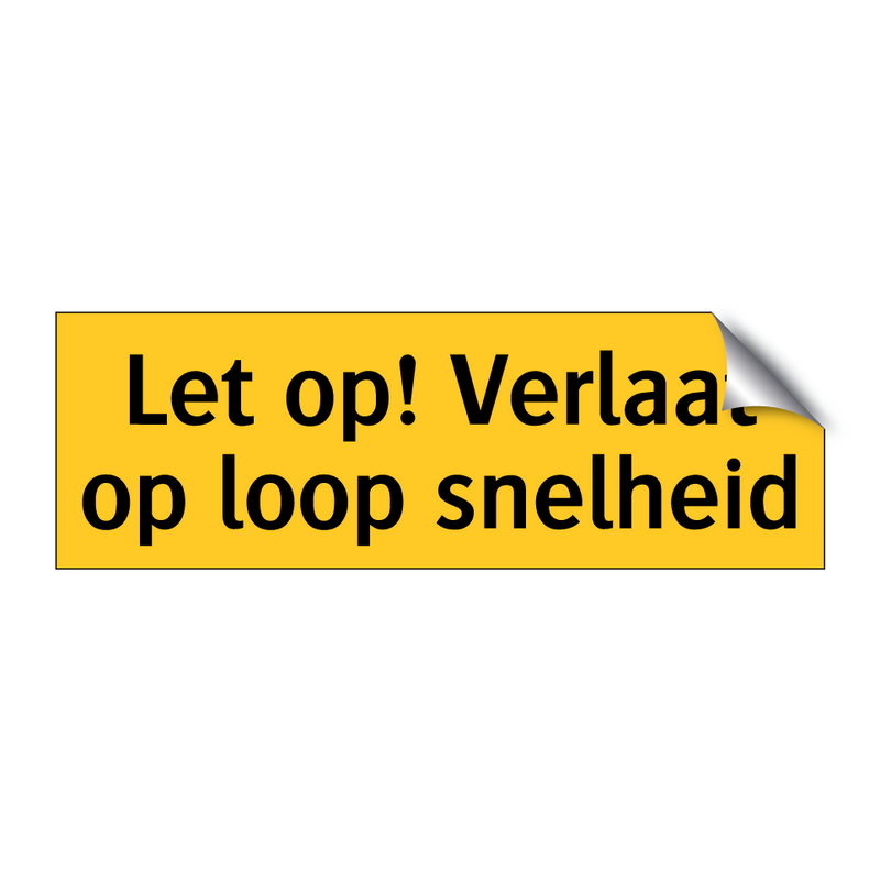 Let op! Verlaat op loop snelheid & Let op! Verlaat op loop snelheid