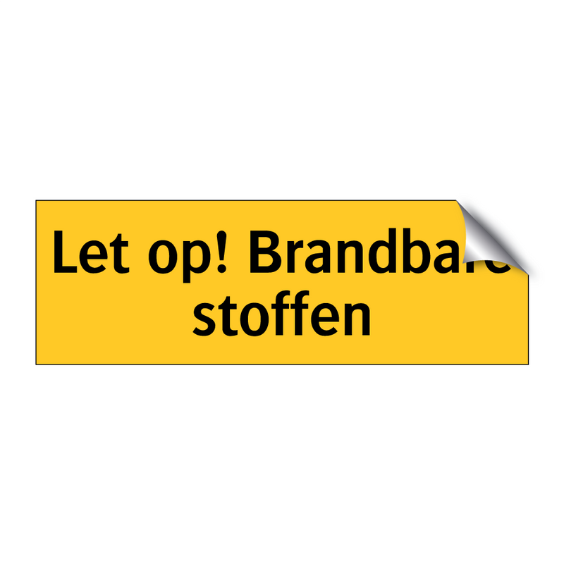 Let op! Brandbare stoffen & Let op! Brandbare stoffen & Let op! Brandbare stoffen