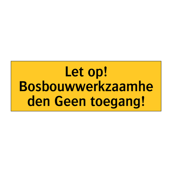 Let op! Bosbouwwerkzaamheden Geen toegang! & Let op! Bosbouwwerkzaamheden Geen toegang!