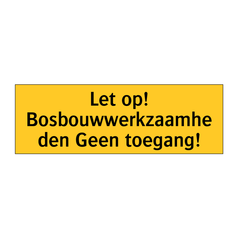 Let op! Bosbouwwerkzaamheden Geen toegang! & Let op! Bosbouwwerkzaamheden Geen toegang!