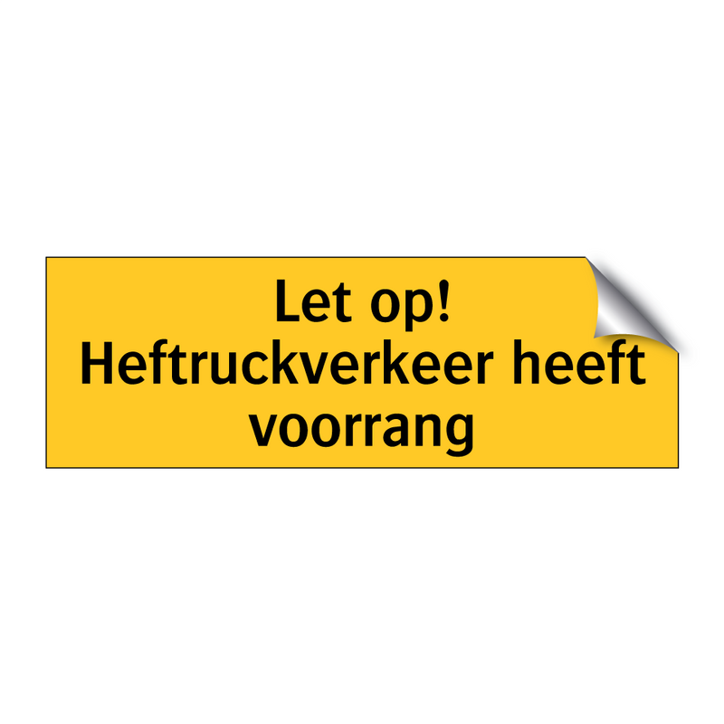 Let op! Heftruckverkeer heeft voorrang & Let op! Heftruckverkeer heeft voorrang