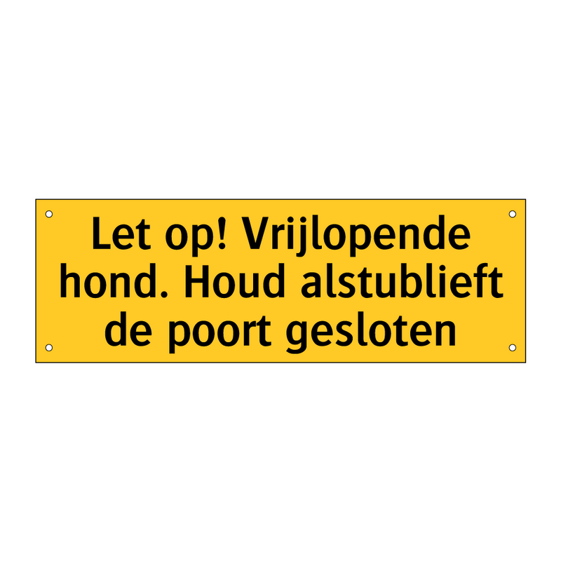 Let op! Vrijlopende hond. Houd alstublieft de poort /.../