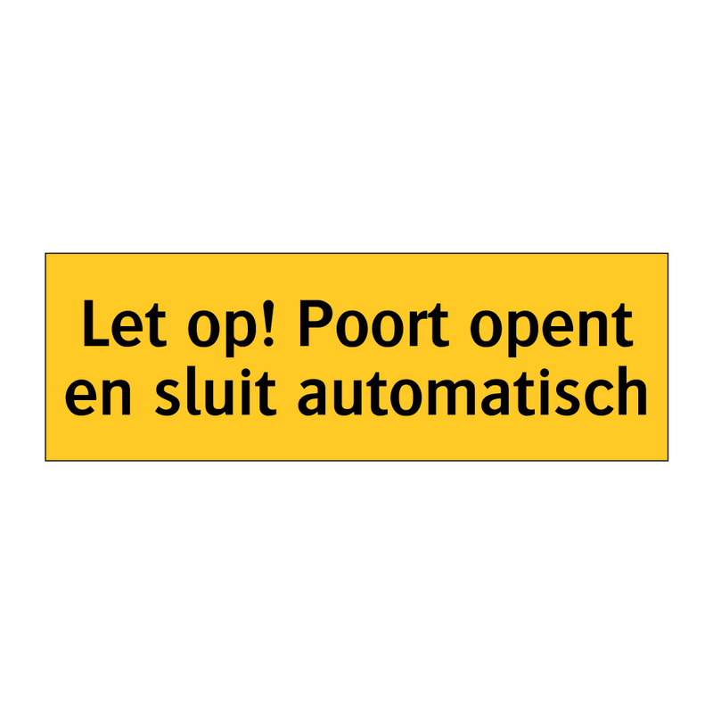 Let op! Poort opent en sluit automatisch & Let op! Poort opent en sluit automatisch