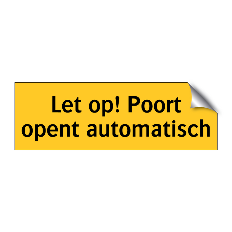 Let op! Poort opent automatisch & Let op! Poort opent automatisch & Let op! Poort opent automatisch