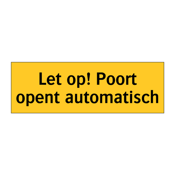 Let op! Poort opent automatisch & Let op! Poort opent automatisch & Let op! Poort opent automatisch