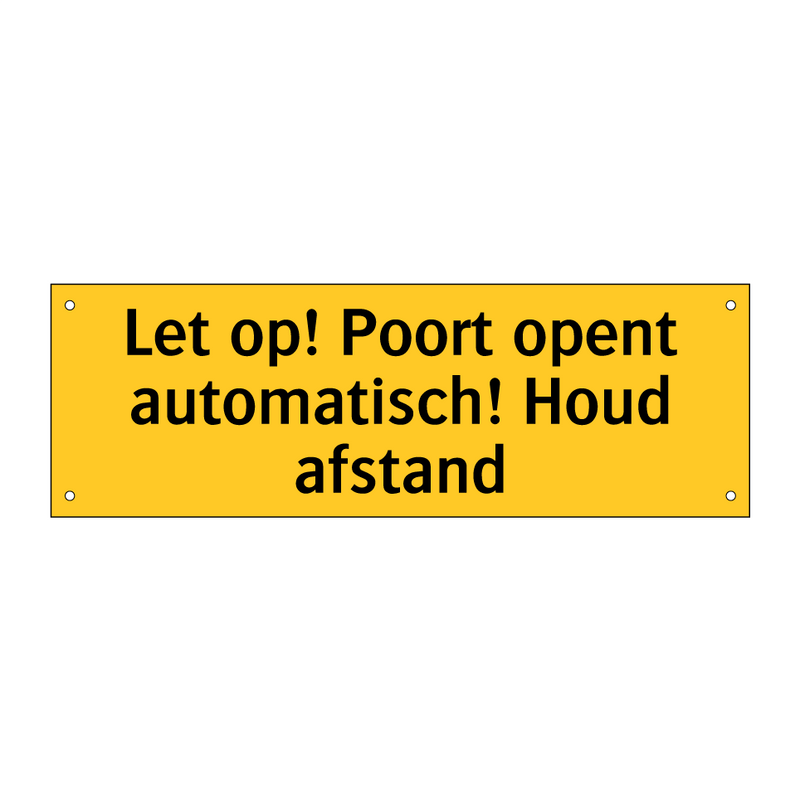 Let op! Poort opent automatisch! Houd afstand & Let op! Poort opent automatisch! Houd afstand