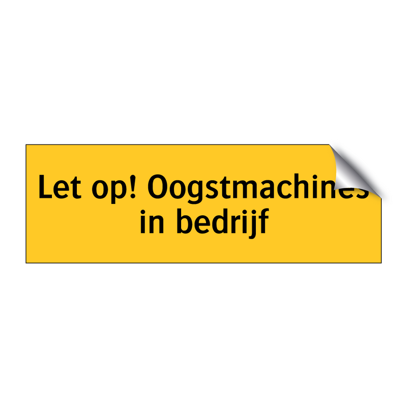 Let op! Oogstmachines in bedrijf & Let op! Oogstmachines in bedrijf