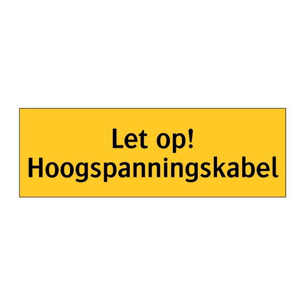 Let op! Hoogspanningskabel & Let op! Hoogspanningskabel & Let op! Hoogspanningskabel