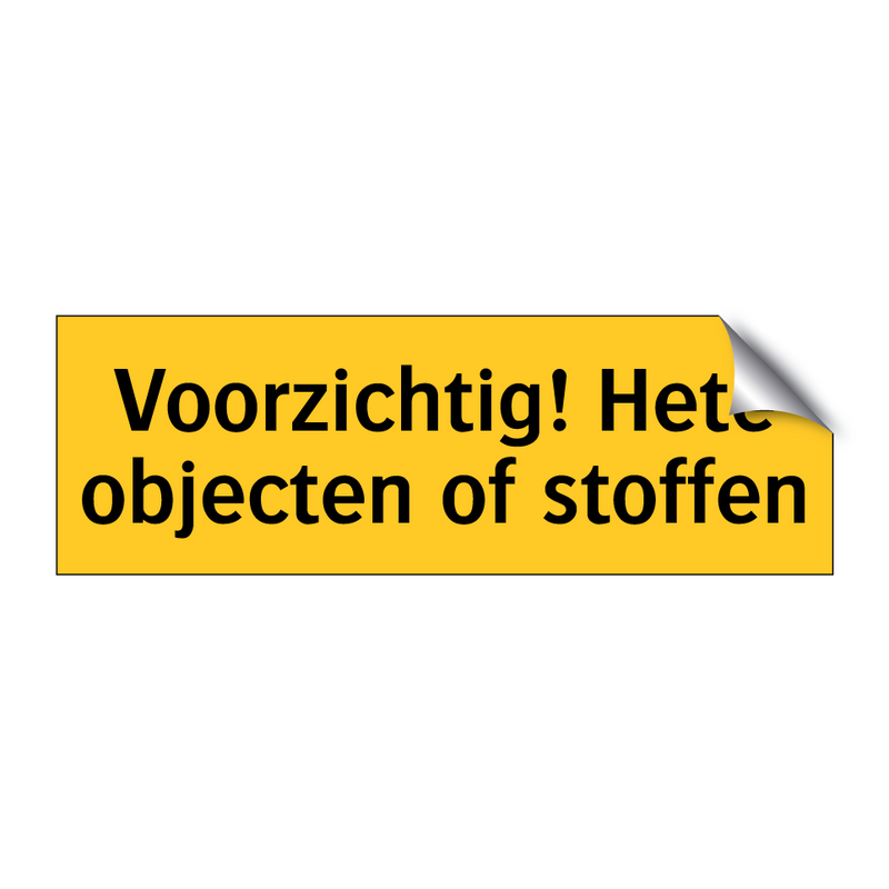 Voorzichtig! Hete objecten of stoffen & Voorzichtig! Hete objecten of stoffen