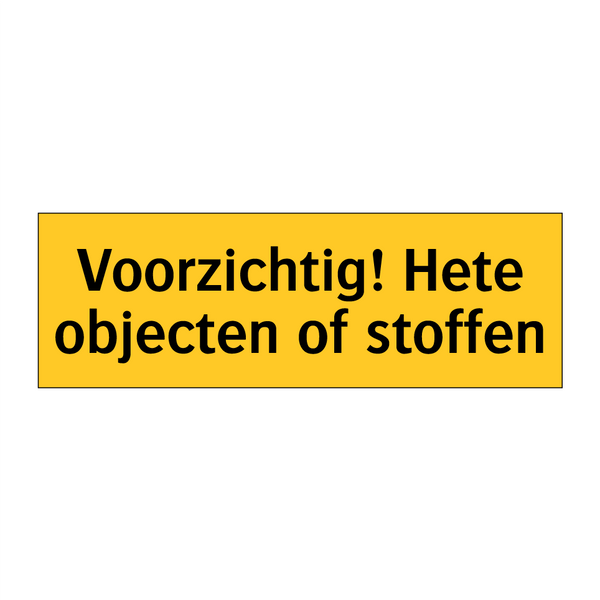 Voorzichtig! Hete objecten of stoffen & Voorzichtig! Hete objecten of stoffen